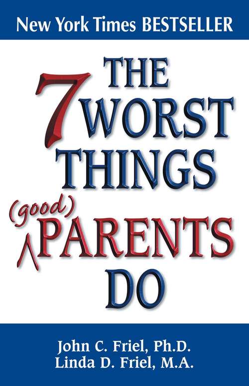 Book cover of The 7 Worst Things Good Parents Do