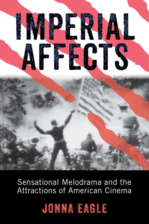Book cover of Imperial Affects: Sensational Melodrama and the Attractions of American Cinema