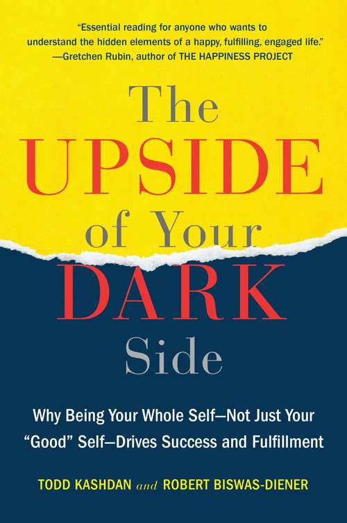 Book cover of The Upside of Your Dark Side: Why Being Your Whole Self--Not Just Your "Good" Self--Drives Success and Fulfillment