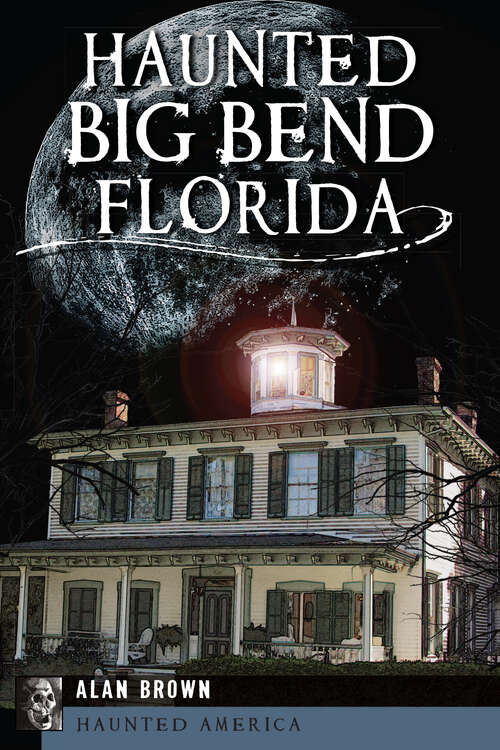 Book cover of Haunted Big Bend, Florida (Haunted America)