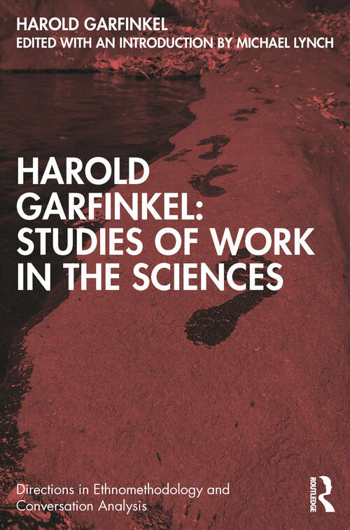 Book cover of Harold Garfinkel: Studies Of Work In The Sciences (Directions in Ethnomethodology and Conversation Analysis)