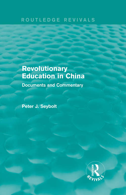 Book cover of Revolutionary Education in China: Documents and Commentary (Routledge Revivals)