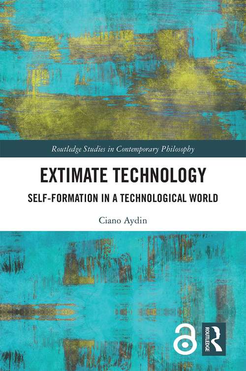 Book cover of Extimate Technology: Self-Formation in a Technological World (Routledge Studies in Contemporary Philosophy)