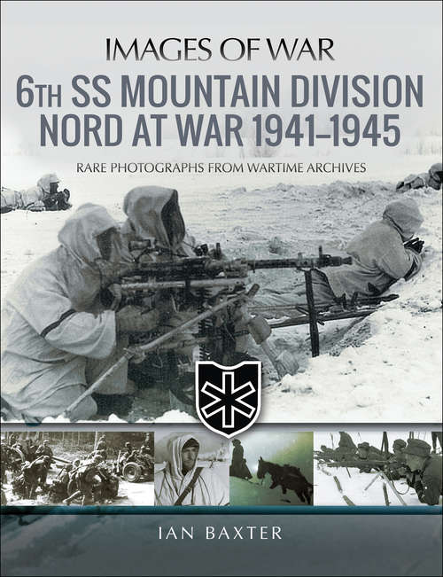 Book cover of 6th SS Mountain Division Nord at War, 1941–1945: Rare Photographs from Wartime Archives (Images of War)