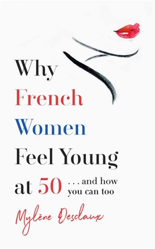 Book cover of Why French Women Feel Young at 50 ... and how you can too:  and how you can too