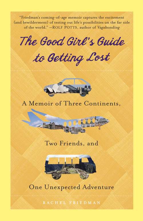 Book cover of The Good Girl's Guide to Getting Lost: A Memoir of Three Continents, Two Friends, and One Unexpected Adventure