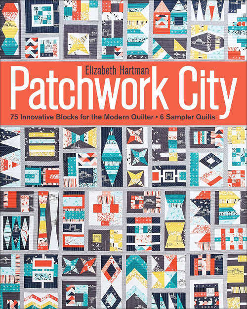 Book cover of Patchwork City: 75 Innovative Blocks for the Modern Quilter