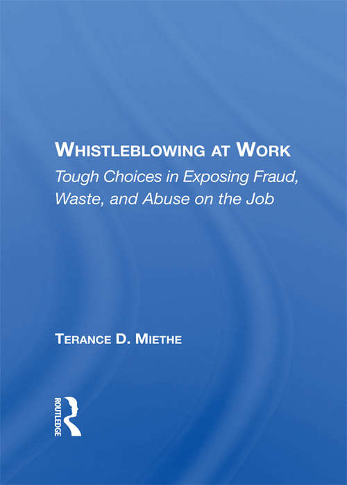 Book cover of Whistleblowing At Work: Tough Choices In Exposing Fraud, Waste, And Abuse On The Job (Crime And Society Ser.)