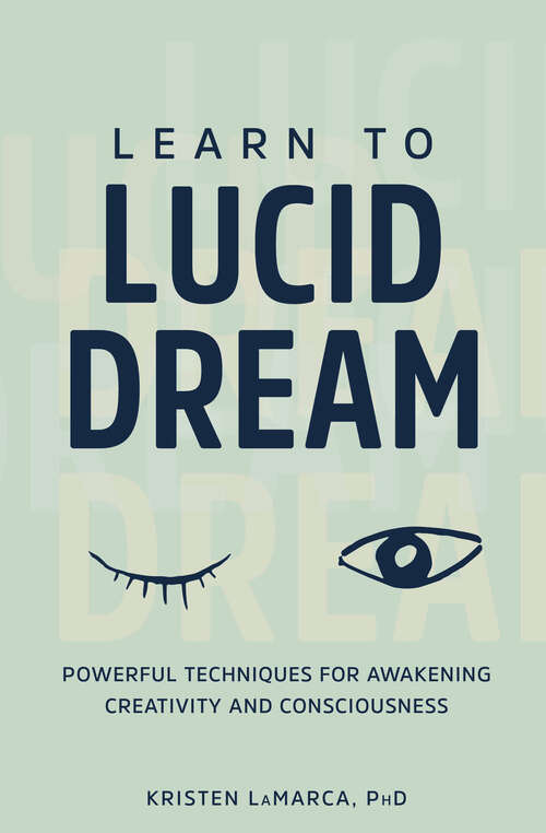 Book cover of Learn to Lucid Dream: Powerful Techniques for Awakening Creativity and Consciousness