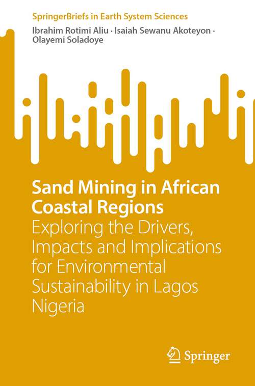 Book cover of Sand Mining in African Coastal Regions: Exploring the Drivers, Impacts and Implications for Environmental Sustainability in Lagos Nigeria (1st ed. 2022) (SpringerBriefs in Earth System Sciences)