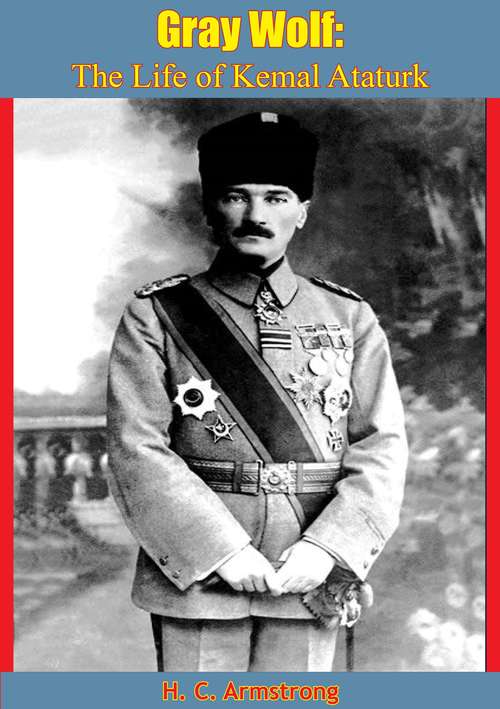 Book cover of Gray Wolf: The Life of Kemal Ataturk (Select Bibliographies Reprint Ser.)