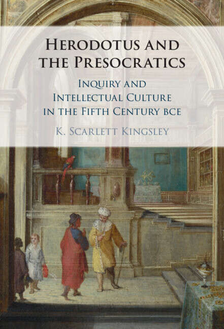 Book cover of Herodotus and the Presocratics: Inquiry and Intellectual Culture in the Fifth Century BCE