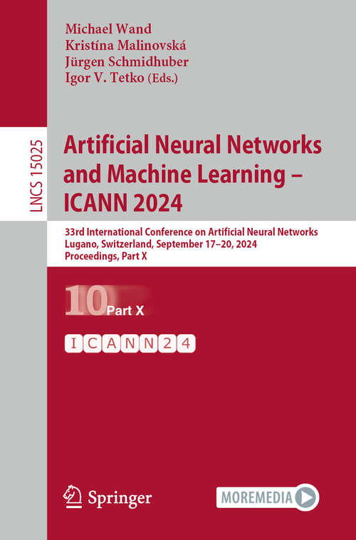 Book cover of Artificial Neural Networks and Machine Learning – ICANN 2024: 33rd International Conference on Artificial Neural Networks, Lugano, Switzerland, September 17–20, 2024, Proceedings, Part X (2024) (Lecture Notes in Computer Science #15025)