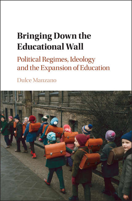 Book cover of Bringing Down the Educational Wall: Political Regimes, Ideology, and the Expansion of Education