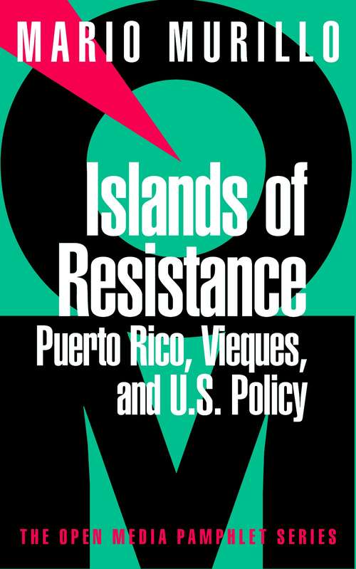 Book cover of Islands of Resistance: Puerto Rico, Vieques, and U.S. Policy (Open Media Series)