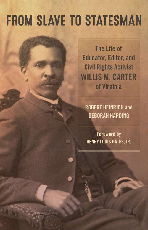 Book cover of From Slave to Statesman: The Life of Educator, Editor, and Civil Rights Activist Willis M. Carter of Virginia (Antislavery, Abolition, and the Atlantic World)