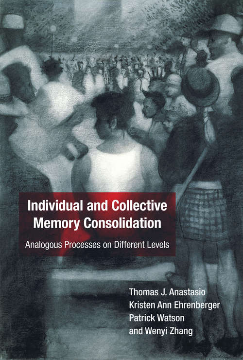 Book cover of Individual and Collective Memory Consolidation: Analogous Processes on Different Levels (The\mit Press Ser.)