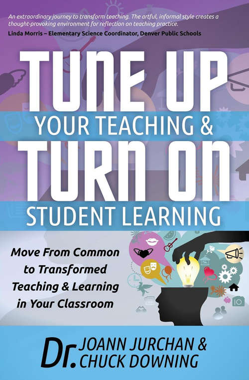 Book cover of Tune Up Your Teaching & Turn On Student Learning: Move From Common to Transformed Teaching & Learning in Your Classroom