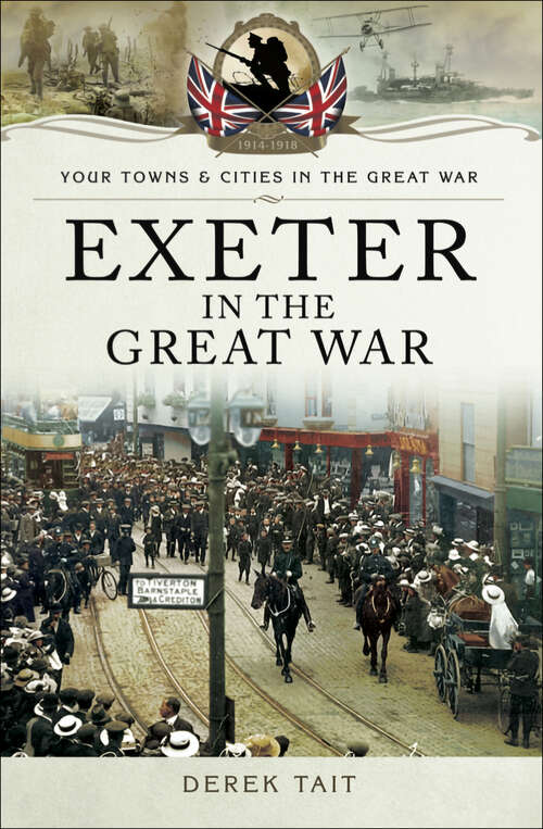 Book cover of Exeter in the Great War (Your Towns & Cities in the Great War)