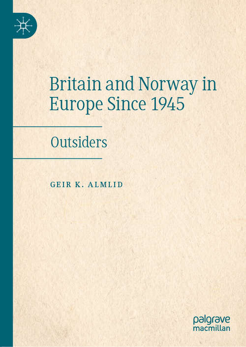 Book cover of Britain and Norway in Europe Since 1945: Outsiders (1st ed. 2020)