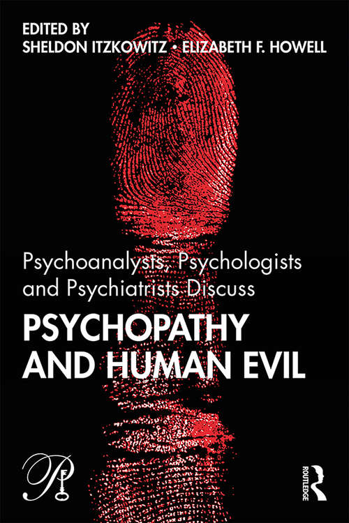Book cover of Psychoanalysts, Psychologists and Psychiatrists Discuss Psychopathy and Human Evil (Psychoanalysis in a New Key Book Series)