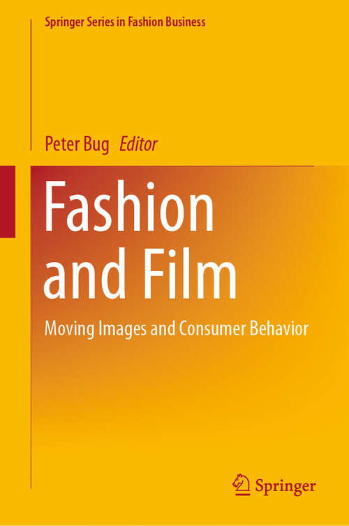 Book cover of Fashion and Film: Moving Images and Consumer Behavior (1st ed. 2020) (Springer Series in Fashion Business)