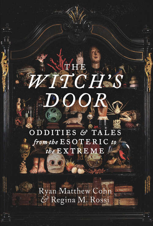 Book cover of The Witch's Door: Oddities and Tales from the Esoteric to the Extreme