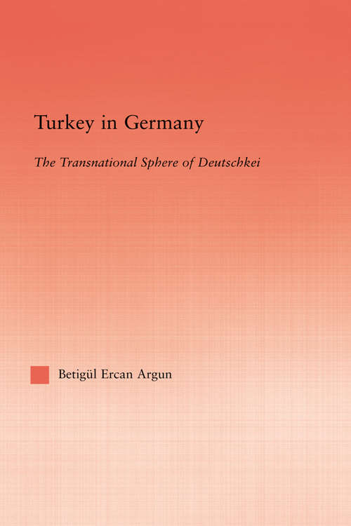 Book cover of Turkey in Germany: The Transitional Sphere of Deutschkei (Middle East Studies: History, Politics & Law)