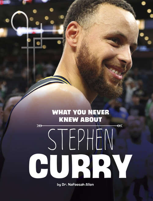 Book cover of What You Never Knew about Stephen Curry (Behind The Scenes Biographies Ser.)