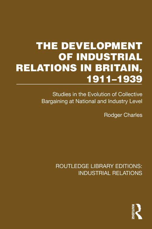 Book cover of The Development of Industrial Relations in Britain, 1911–1939: Studies in the Evolution of Collective Bargaining at National and Industry Level (Routledge Library Editions: Industrial Relations)