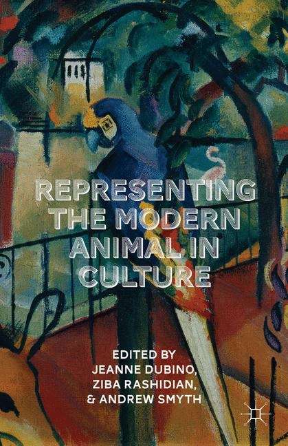 Book cover of Representing the Modern Animal in Culture