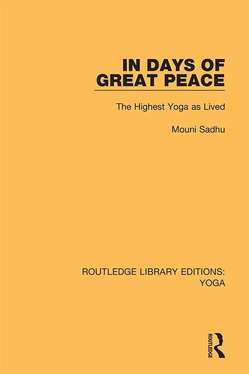 Book cover of In Days of Great Peace: The Highest Yoga as Lived (Routledge Library Editions: Yoga #3)