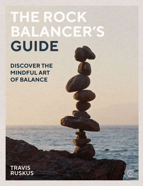 Book cover of The Rock Balancer's Guide: Discover the Mindful Art of Balance