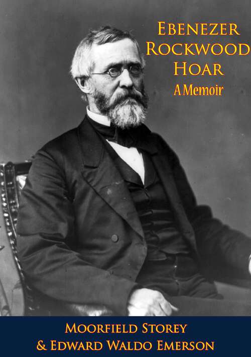 Book cover of Ebenezer Rockwood Hoar; A Memoir