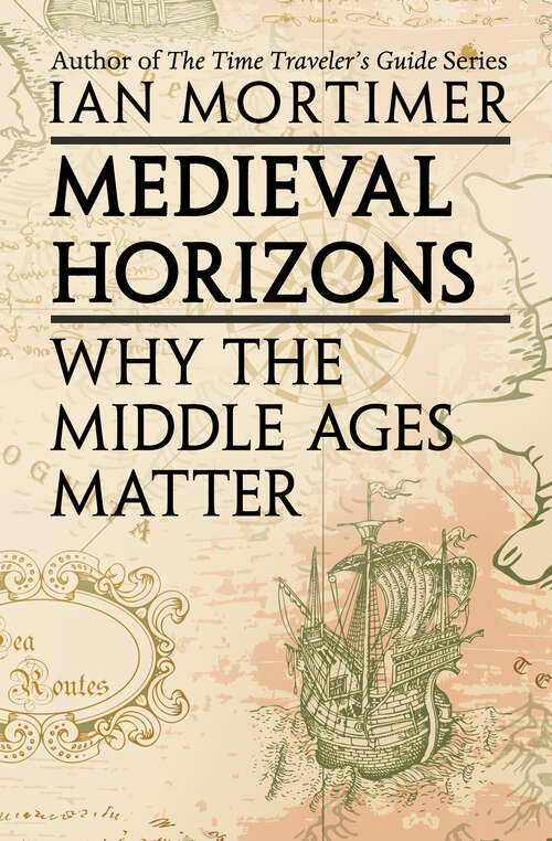 Book cover of Medieval Horizons: Why the Middle Ages Matter