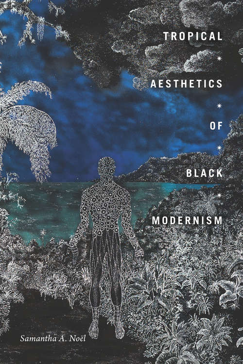 Book cover of Tropical Aesthetics of Black Modernism (The Visual Arts of Africa and its Diasporas)