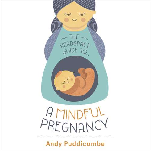 Book cover of The Headspace Guide To...A Mindful Pregnancy: As Seen on Netflix