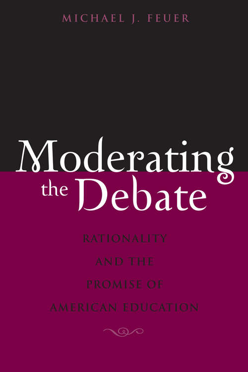 Book cover of Moderating the Debate: Rationality and the Promise of American Education