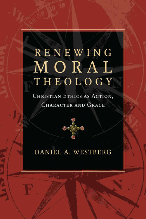 Book cover of Renewing Moral Theology: Christian Ethics as Action, Character and Grace