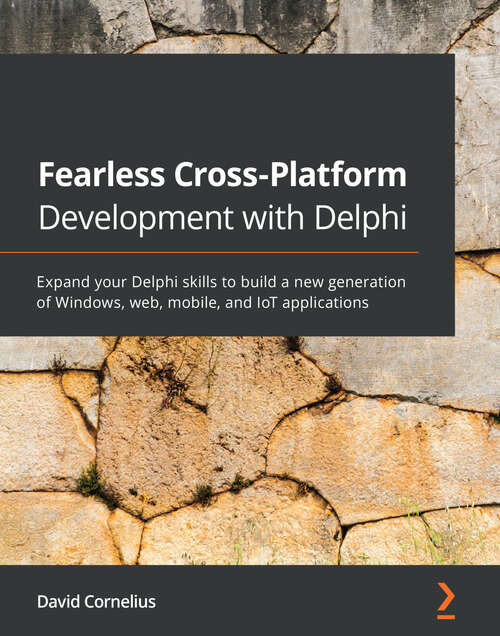 Book cover of Fearless Cross-Platform Development with Delphi: Expand your Delphi skills to build a new generation of Windows, web, mobile, and IoT applications