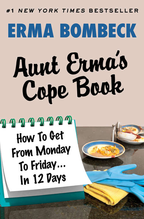 Book cover of Aunt Erma's Cope Book: How To Get From Monday To Friday . . . In 12 Days (Digital Original)