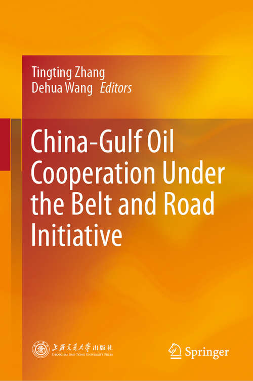 Book cover of China-Gulf Oil Cooperation Under the Belt and Road Initiative (1st ed. 2021)