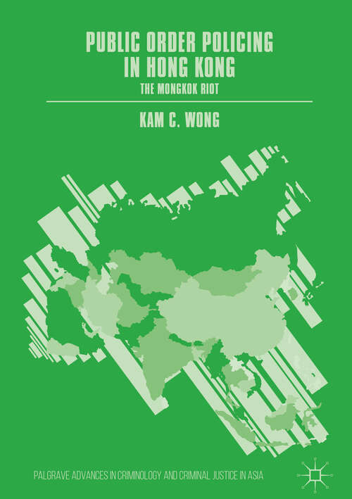 Book cover of Public Order Policing in Hong Kong: The Mongkok Riot (1st ed. 2019) (Palgrave Advances in Criminology and Criminal Justice in Asia)