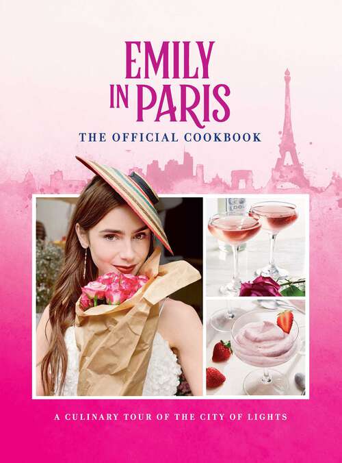 Book cover of Emily in Paris: A Culinary Tour of the City of Lights