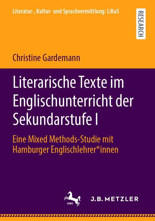 Book cover of Literarische Texte im Englischunterricht der Sekundarstufe I: Eine Mixed Methods-Studie mit Hamburger Englischlehrer*innen (1. Aufl. 2021) (Literatur-, Kultur- und Sprachvermittlung: LiKuS)