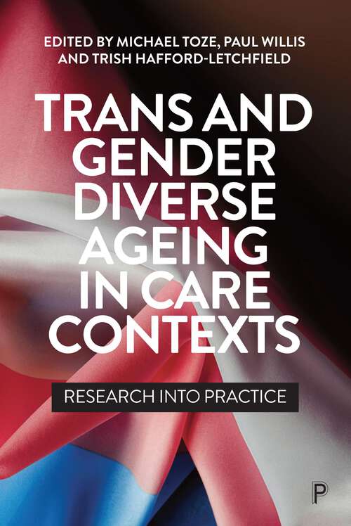 Book cover of Trans and Gender Diverse Ageing in Care Contexts: Research into Practice (First Edition)