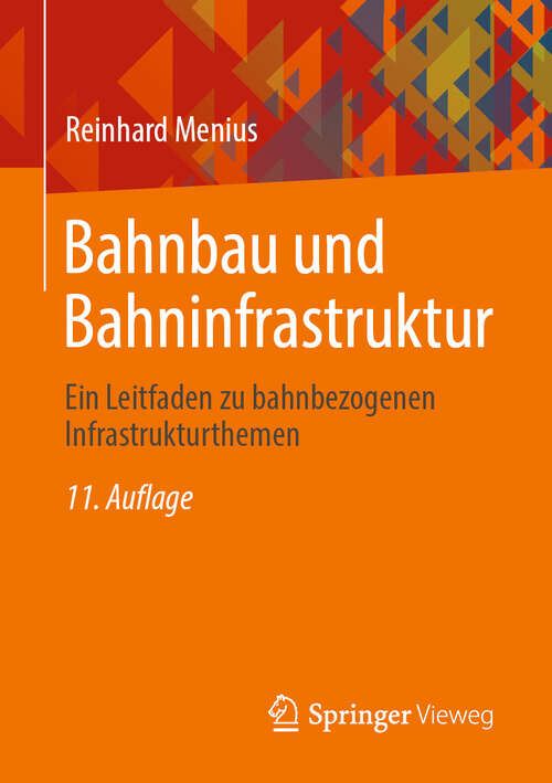 Book cover of Bahnbau und Bahninfrastruktur: Ein Leitfaden zu bahnbezogenen Infrastrukturthemen (11. Auflage 2024)