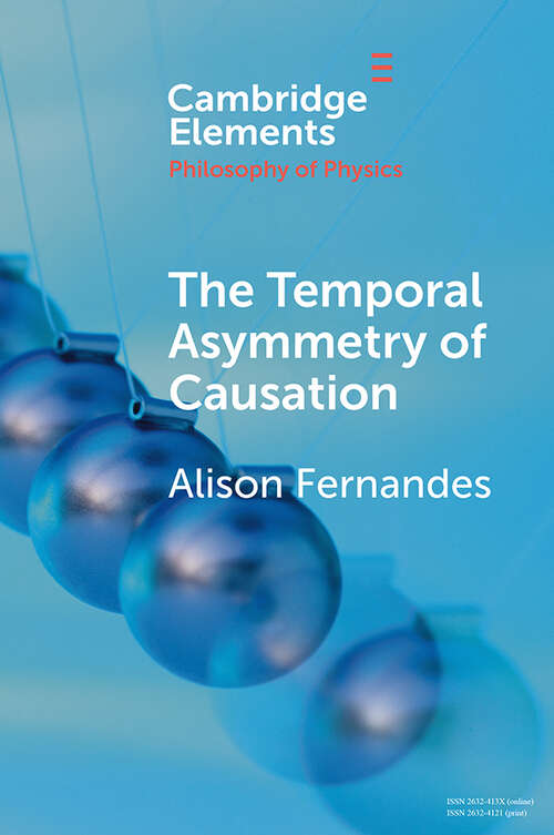 Book cover of The Temporal Asymmetry of Causation (Elements in the Philosophy of Physics)