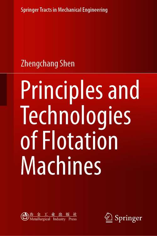 Book cover of Principles and Technologies of Flotation Machines (1st ed. 2021) (Springer Tracts in Mechanical Engineering)