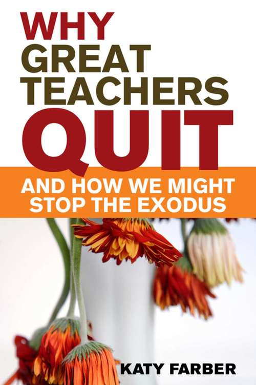 Book cover of Why Great Teachers Quit and How We Might Stop the Exodus: And How We Might Stop The Exodus